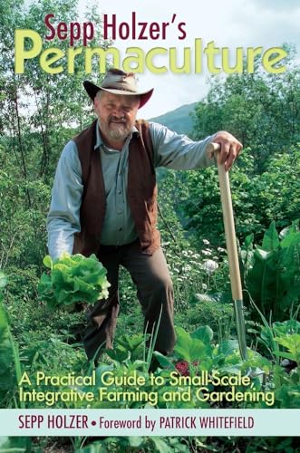 Sepp Holzer's Permaculture: A Practical Guide to Small-Scale, Integrative Farming and Gardening von Chelsea Green Publishing Company
